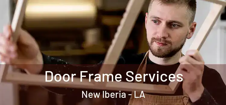 Door Frame Services New Iberia - LA